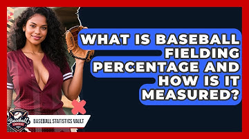 What Is Baseball Fielding Percentage And How Is It Measured? | Baseball Statistics Vault News