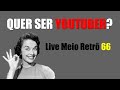 Quer ser YouTuber?  - Live 66