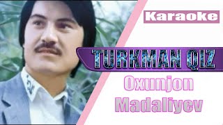 Oxunjon Madaliyev - Turkman qiz (KARAOKE) Resimi