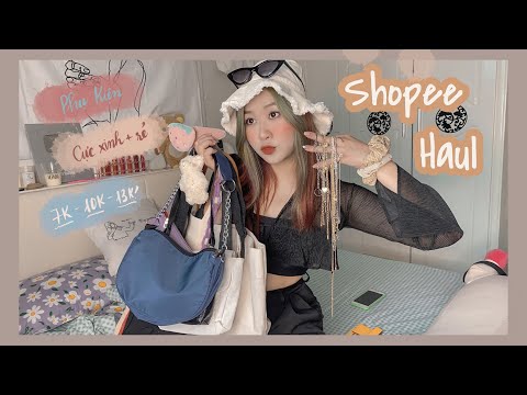 MUA ĐỐNG PHỤ KIỆN, TÚI XÁCH CỰC XINH, CỰC RẺ 7K - 10K - 13K.... | SHOPEE HAUL | kieuchinh2706