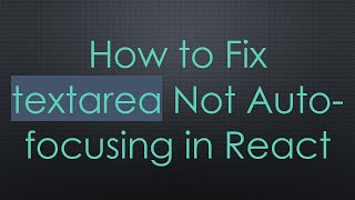 How to Fix textarea Not Auto-focusing in React