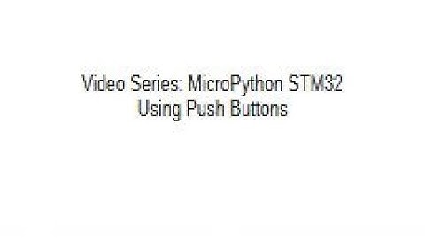 Learn STM32 MicroPython - Video 2 - Using a Push Button