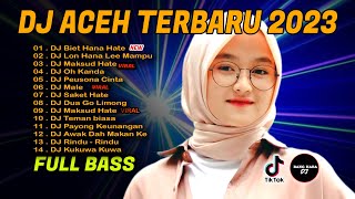 DJ ACEH FULL ALBUM - DJ BIET HANA HATE  FULL BASS VIRAL TIKTOK TERBARU 2023