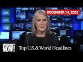 Top U.S. &amp; World Headlines — December 14, 2023