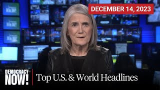 Top U.S. \& World Headlines — December 14, 2023