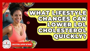 What Lifestyle Changes Can Lower LDL Cholesterol Quickly? | Cholesterol Support Network