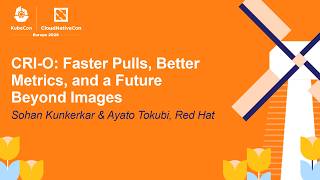 CRI-O: Faster Pulls, Better Metrics, and a Future Beyond Images - Sohan Kunkerkar & Ayato Tokubi