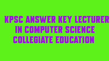 KPSC Answer Key LECTURER IN COMPUTER SCIENCE COLLEGIATE EDUCATION