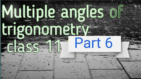 Multiple angles of trigonometry - class 11 ( part 6)