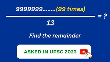 A number N is formed by writing 9 for 99 times, Remainder if N is divided by 13 ? | UPSC-CSAT PYQ