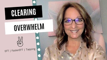 Clearing Overwhelm | FasterEFT | Tapping | Cindy Shumaker