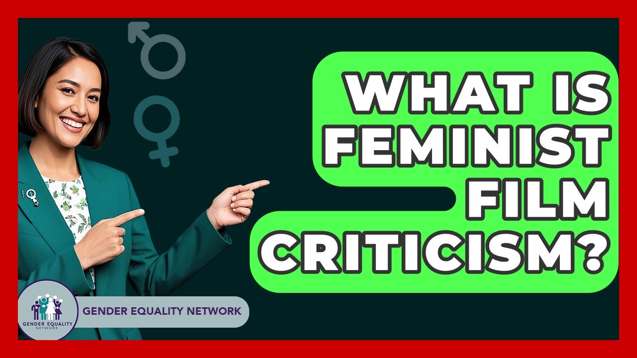 What Is Feminist Film Criticism? - Gender Equality Network
