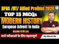 HPAS/NT/Allied Pre 2026 History | European Advent to India | 15 Most Expected MCQs | By Hitesh Sir