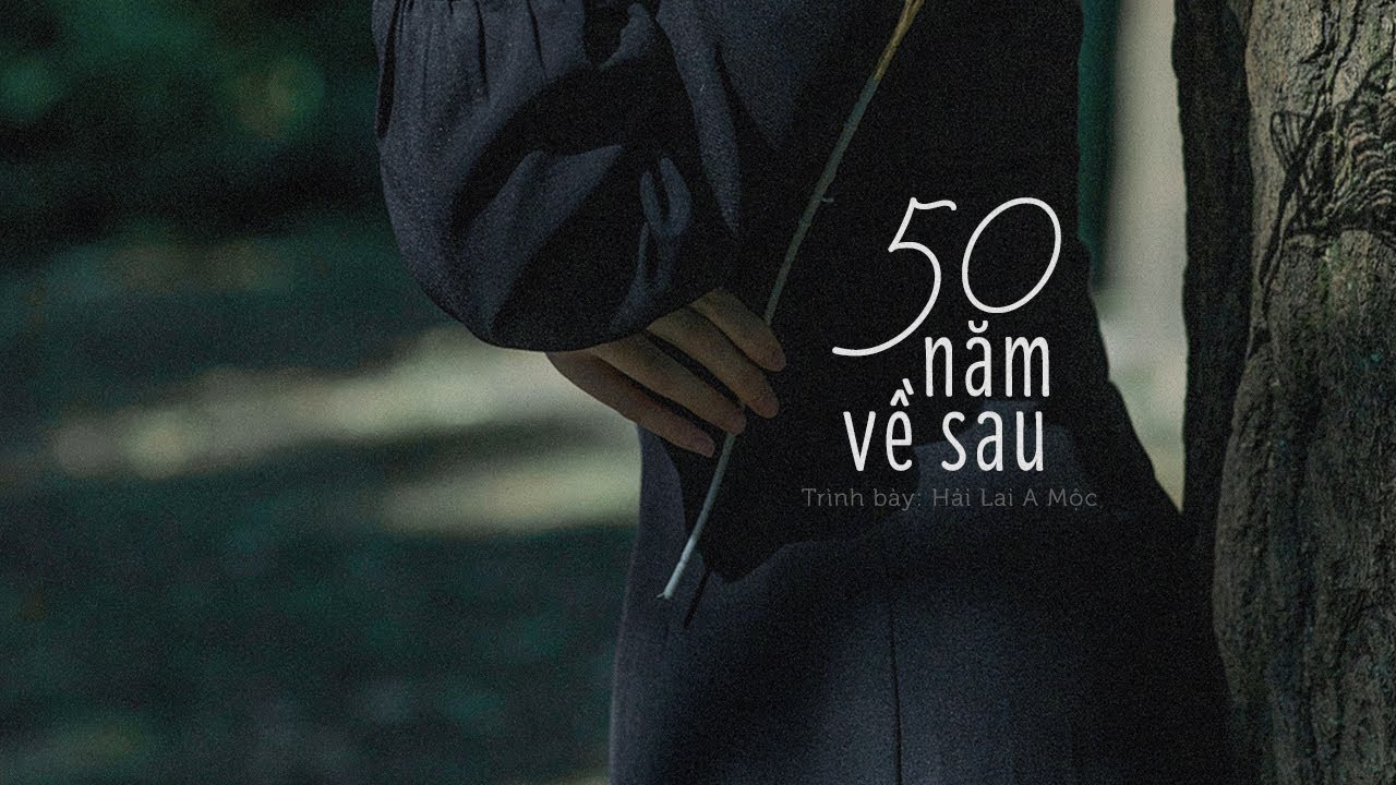 [Vietsub] Năm mươi năm về sau (五十年以后) - Hải Lai A Mộc