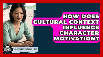 How Does Cultural Context Influence Character Motivation? - Screenwriter