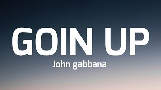 john gabbana- goin up ( lyrics)