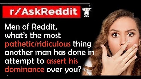 Men Ridiculous Things Other Men Have Done To Assert Dominance? (r/AskReddit Top Posts) Reddit Story