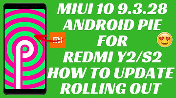 Android Pie Update for Redmi Y2/S2 Rolling Out | Miui 10 9.3.28 Global Beta Update |  Android Pie