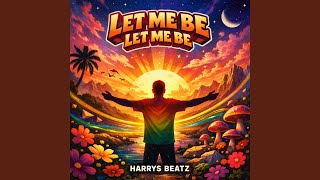 Let Me Be Let Me Be