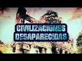 Las más Increíbles CIVILIZACIONES DESAPARECIDAS misteriosamente