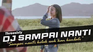 DJ Sampai Nanti - Threesixty Remix Galau Slow Bass