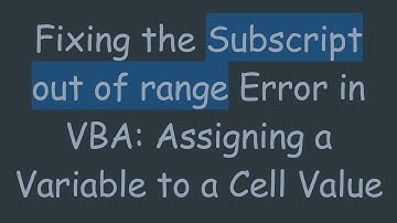 Fixing the Subscript out of range Error in VBA: Assigning a Variable to a Cell Value