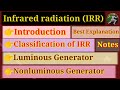 Infrared radiation (IRR) ||Introduction|| classification|| types of IRR | luminous and No luminous