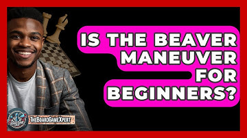 Is The Beaver Maneuver For Beginners? - The Board Game Xpert