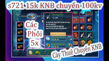 Vltkm| các phôi chuyển 5x | s721 chuyển 100.000 KNB chỉ 15kv gốc gom phôi| Tính Tiền máy số 721
