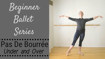 Beginner Ballet Series : Pas De Bourrée Under and Over