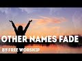 Free Worship - Other Names Fade Lyric Video