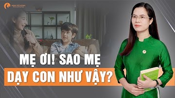 Mẹ Ơi! Sao Mẹ Dạy Con Như Vậy? - Khám Phá Bí Mật Đằng Sau Cách Dạy Con Của Bạn | Nguyễn Thị Lanh