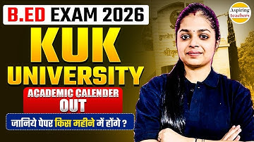 KUK B.ED. EXAM ACADEMIC CALENDAR 2025-26 | B.Ed. 1st & 2nd Year Exam Date 2026