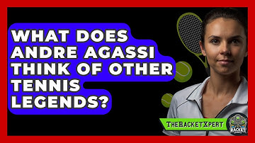 What Does Andre Agassi Think Of Other Tennis Legends? - The Racket Xpert