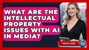 What Are The Intellectual Property Issues With AI In Media? - Media Jobs