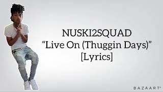 NUSKI2SQUAD - “Live On (Thuggin Days)” [Lyrics]