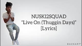 NUSKI2SQUAD - “Live On (Thuggin Days)” [Lyrics]