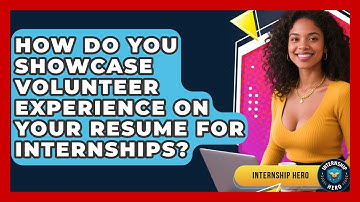How Do You Showcase Volunteer Experience on Your Resume for Internships? | Internship Hero News