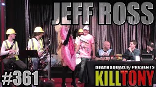 KILL TONY #361 - JEFF ROSS