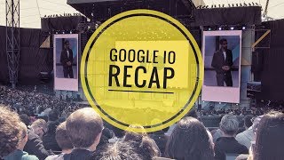 Google IO 2017: Recap