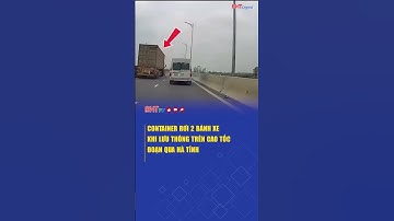 Container rơi 2 bánh xe khi lưu thông trên cao tốc Đoạn qua Hà Tĩnh | Truyền hình Hà Tĩnh