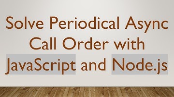 Solve Periodical Async Call Order with JavaScript and Node.js