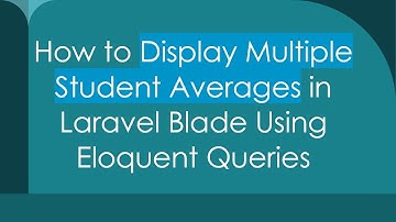 How to Display Multiple Student Averages in Laravel Blade Using Eloquent Queries