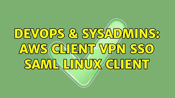 DevOps & SysAdmins: AWS Client VPN SSO SAML Linux client (2 Solutions!!)