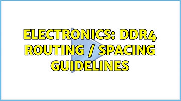 Electronics: DDR4 routing / spacing guidelines