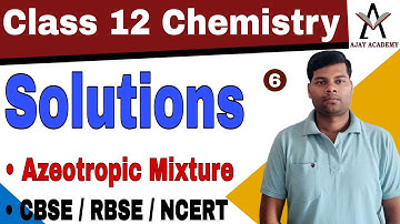 Class 12 Chemistry Solutions Chapter | Part 6 | Azeotropic Mixture | By Ajay Ojha