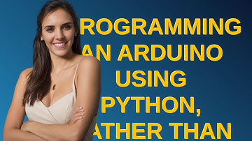 Arduino: Programming an Arduino using Python, rather than C/C++