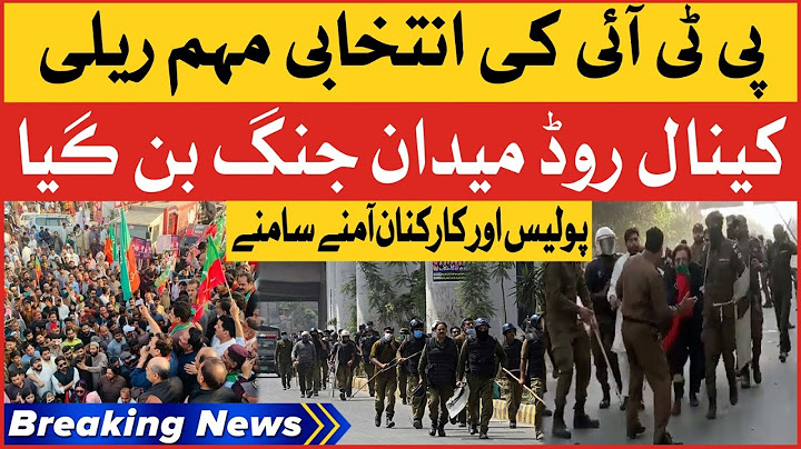 PTI Election Campaign Rally | Police Vs PTI Workers On Canal Road Lahore | Breaking News