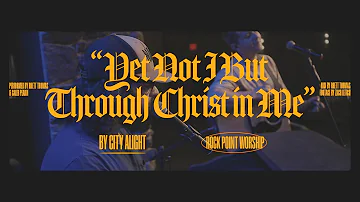 New Song Corner: "Yet Not I But Through Christ in Me" (City Alight)