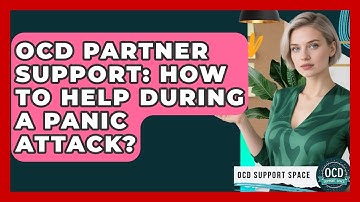 OCD Partner Support: How To Help During A Panic Attack? - OCD Support Space